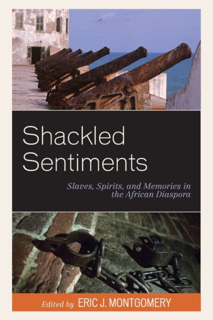 Shackled Sentiments : Slaves, Spirits, and Memories in the African Diaspora, Paperback / softback Book