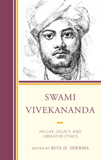 Swami Vivekananda : His Life, Legacy, and Liberative Ethics, Hardback Book