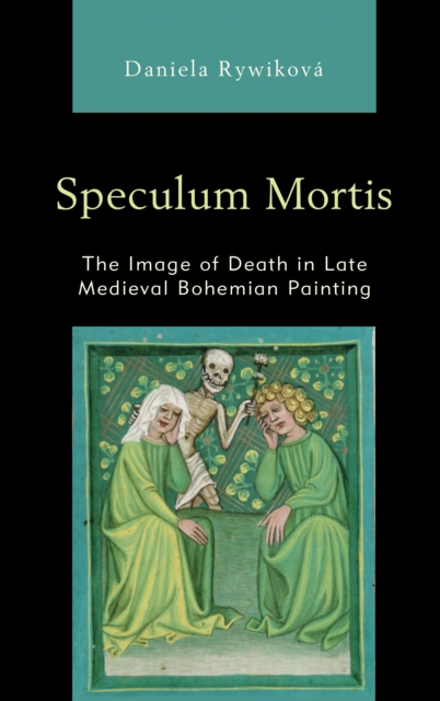 Speculum Mortis : The Image of Death in Late Medieval Bohemian Painting, Hardback Book