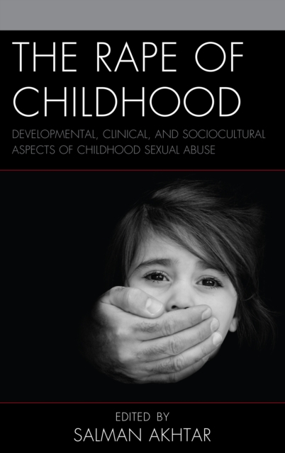 The Rape of Childhood : Developmental, Clinical, and Sociocultural Aspects of Childhood Sexual Abuse, Hardback Book
