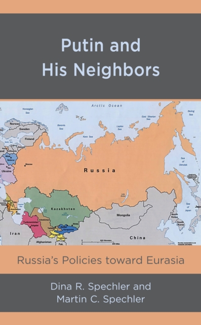 Putin and His Neighbors : Russia's Policies toward Eurasia, Paperback / softback Book