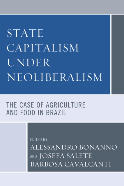 State Capitalism under Neoliberalism : The Case of Agriculture and Food in Brazil, Hardback Book