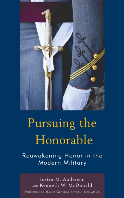 Pursuing the Honorable : Reawakening Honor in the Modern Military, Hardback Book
