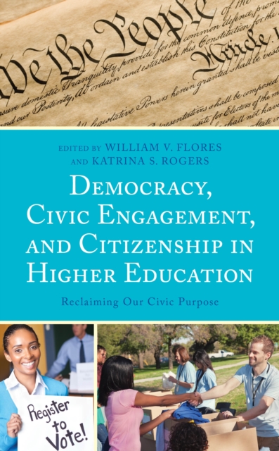 Democracy, Civic Engagement, and Citizenship in Higher Education : Reclaiming Our Civic Purpose, Hardback Book