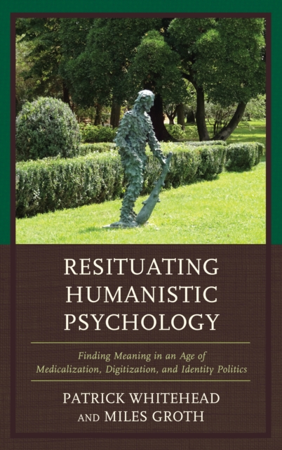 Resituating Humanistic Psychology : Finding Meaning in an Age of Medicalization, Digitization, and Identity Politics, Hardback Book