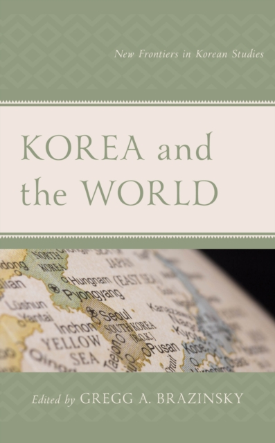 Korea and the World : New Frontiers in Korean Studies, Hardback Book