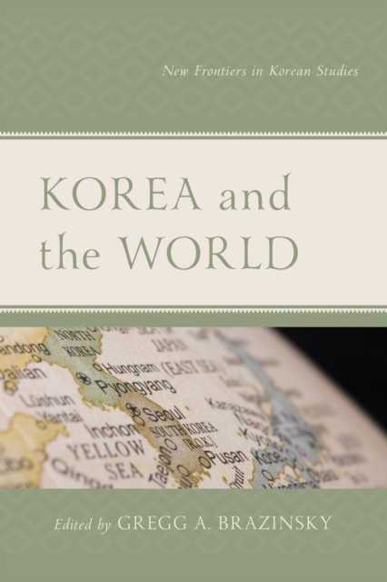 Korea and the World : New Frontiers in Korean Studies, Paperback / softback Book