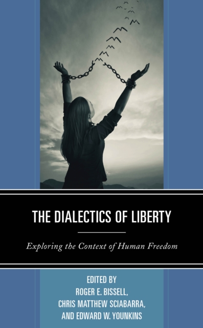 The Dialectics of Liberty : Exploring the Context of Human Freedom, Hardback Book