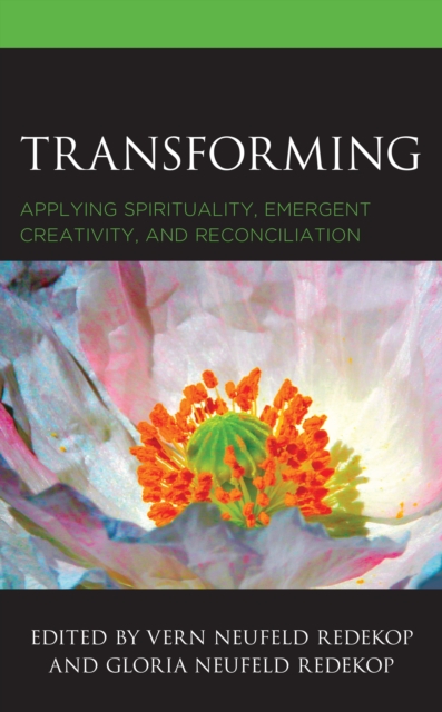 Transforming : Applying Spirituality, Emergent Creativity, and Reconciliation, Hardback Book