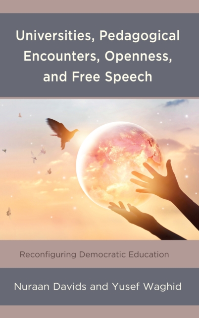 Universities, Pedagogical Encounters, Openness, and Free Speech : Reconfiguring Democratic Education, Hardback Book