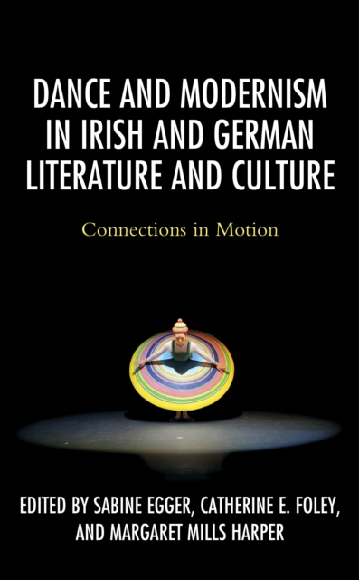 Dance and Modernism in Irish and German Literature and Culture : Connections in Motion, Hardback Book