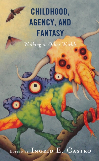 Childhood, Agency, and Fantasy : Walking in Other Worlds, Hardback Book
