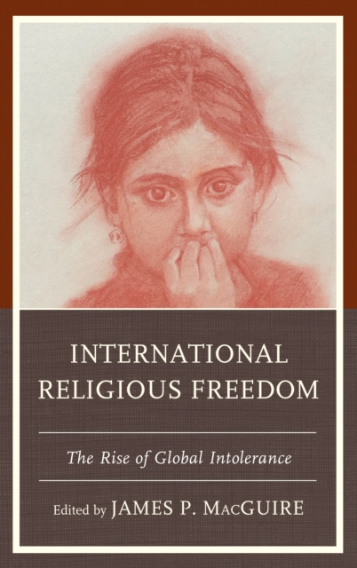 International Religious Freedom : The Rise of Global Intolerance, Hardback Book