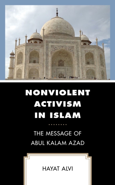 Nonviolent Activism in Islam : The Message of Abul Kalam Azad, Hardback Book