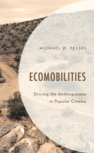 Ecomobilities : Driving the Anthropocene in Popular Cinema, Hardback Book