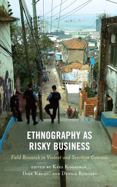 Ethnography as Risky Business : Field Research in Violent and Sensitive Contexts, Hardback Book