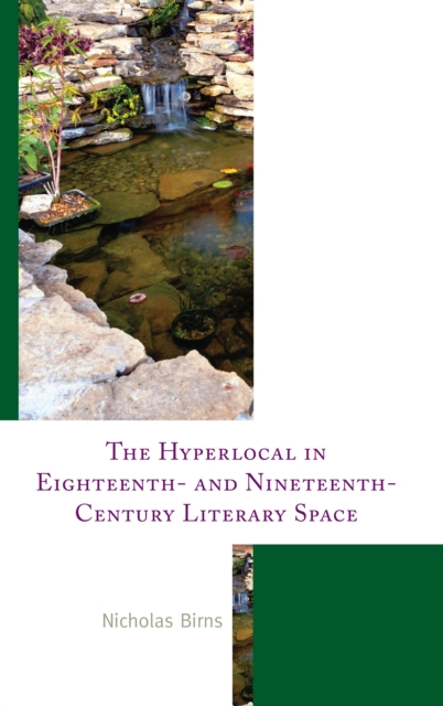 The Hyperlocal in Eighteenth- and Nineteenth-Century Literary Space, Hardback Book