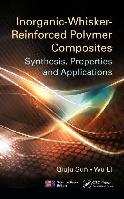 Inorganic-Whisker-Reinforced Polymer Composites : Synthesis, Properties and Applications, PDF eBook