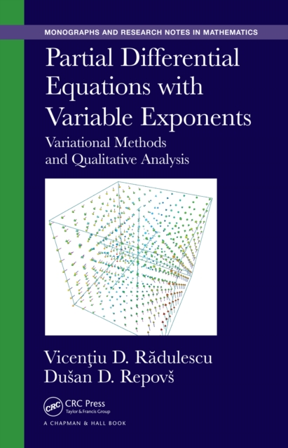 Partial Differential Equations with Variable Exponents : Variational Methods and Qualitative Analysis, PDF eBook