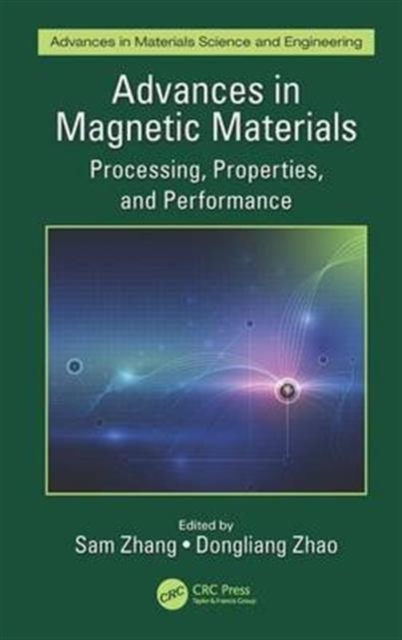 Advances in Magnetic Materials : Processing, Properties, and Performance, Hardback Book