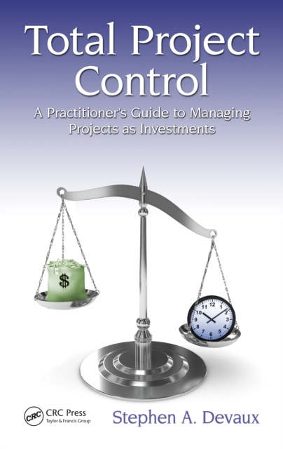 Total Project Control : A Practitioner's Guide to Managing Projects as Investments, Second Edition, PDF eBook