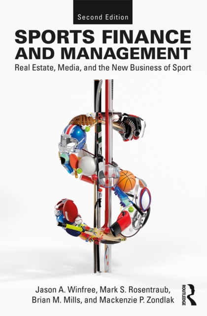 Sports Finance and Management : Real Estate, Media, and the New Business of Sport, Second Edition, PDF eBook
