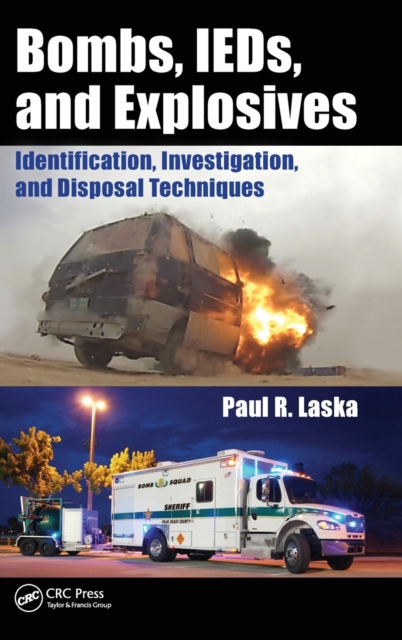 Bombs, IEDs, and Explosives : Identification, Investigation, and Disposal Techniques, Hardback Book
