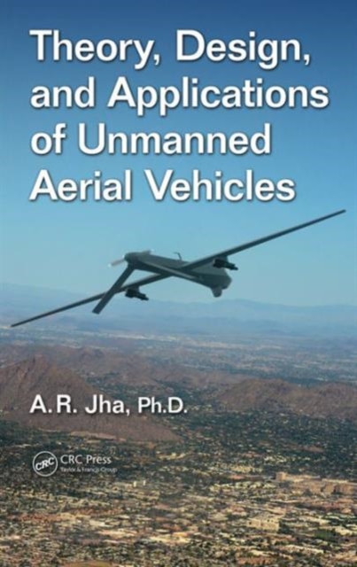 Theory, Design, and Applications of Unmanned Aerial Vehicles, Hardback Book