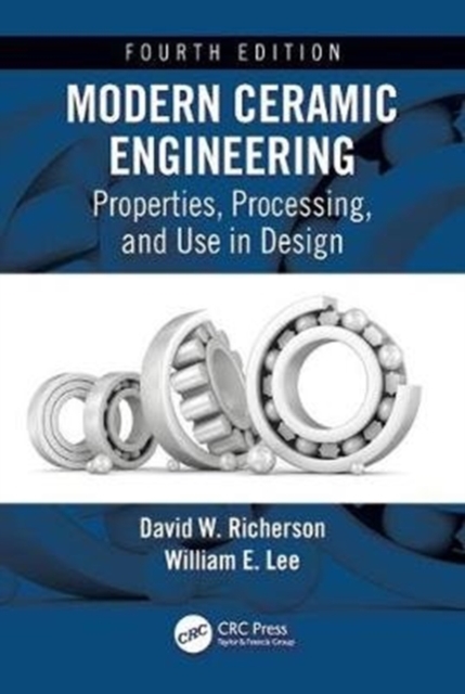Modern Ceramic Engineering : Properties, Processing, and Use in Design, Fourth Edition, Hardback Book