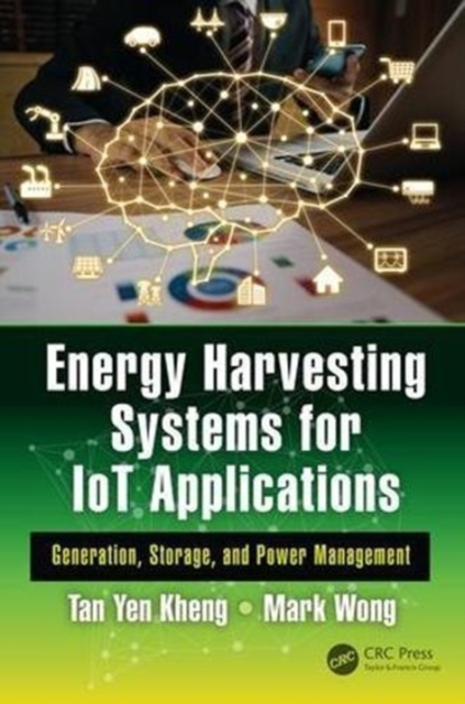 Energy Harvesting Systems for IoT Applications : Generation, Storage, and Power Management, Hardback Book