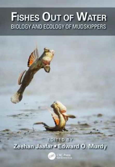 Fishes Out of Water : Biology and Ecology of Mudskippers, Hardback Book