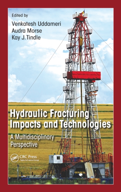 Hydraulic Fracturing Impacts and Technologies : A Multidisciplinary Perspective, PDF eBook