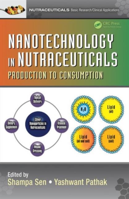 Nanotechnology in Nutraceuticals : Production to Consumption, Hardback Book