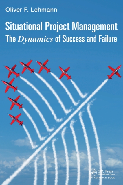 Situational Project Management : The Dynamics of Success and Failure, Hardback Book