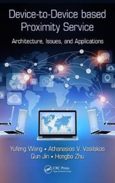Device-to-Device based Proximity Service : Architecture, Issues, and Applications, Hardback Book