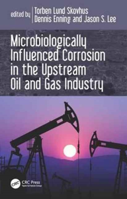 Microbiologically Influenced Corrosion in the Upstream Oil and Gas Industry, Hardback Book