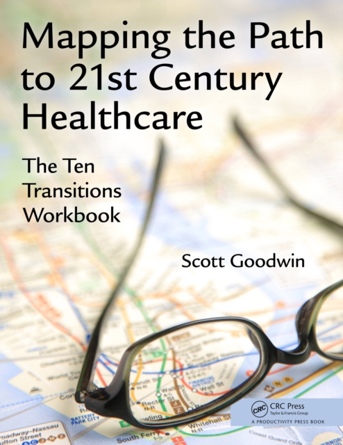 Mapping the Path to 21st Century Healthcare : The Ten Transitions Workbook, PDF eBook