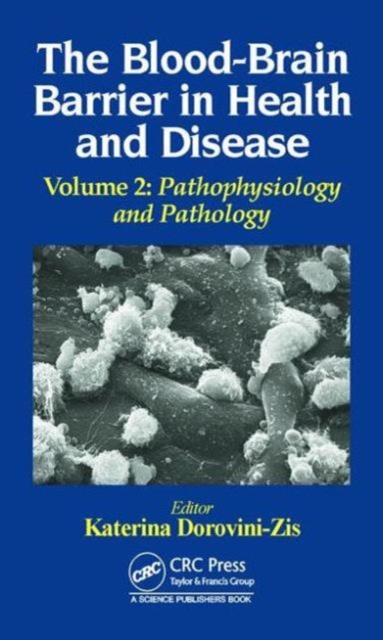 The Blood-Brain Barrier in Health and Disease, Volume Two : Pathophysiology and Pathology, Hardback Book