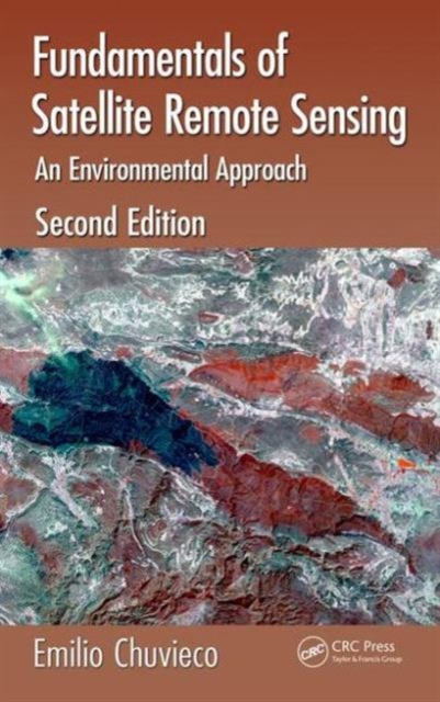 Fundamentals of Satellite Remote Sensing : An Environmental Approach, Second Edition, Hardback Book