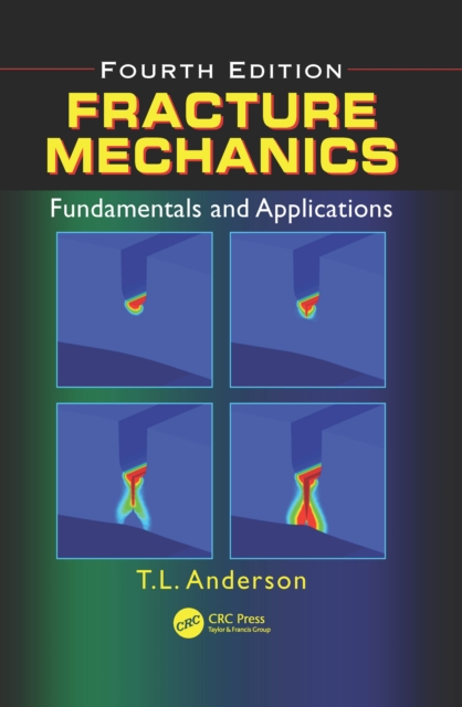 Fracture Mechanics : Fundamentals and Applications, Fourth Edition, PDF eBook