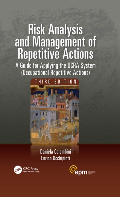 Risk Analysis and Management of Repetitive Actions : A Guide for Applying the OCRA System (Occupational Repetitive Actions), Third Edition, PDF eBook