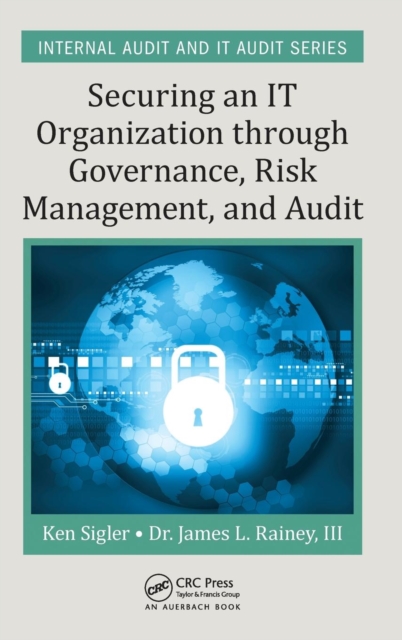 Securing an IT Organization through Governance, Risk Management, and Audit, Hardback Book