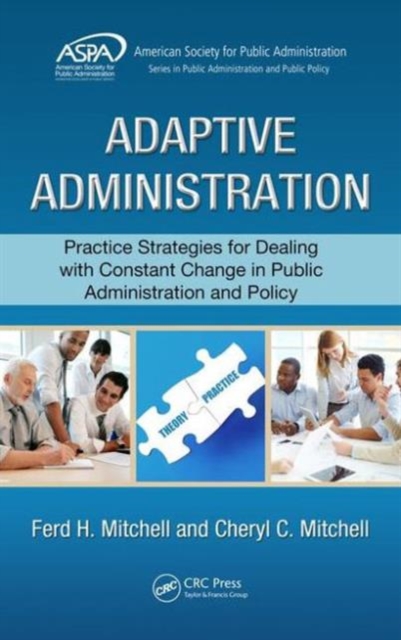 Adaptive Administration : Practice Strategies for Dealing with Constant Change in Public Administration and Policy, Hardback Book