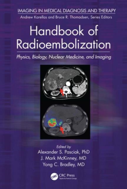 Handbook of Radioembolization : Physics, Biology, Nuclear Medicine, and Imaging, Hardback Book