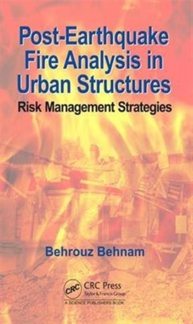 Post-Earthquake Fire Analysis in Urban Structures : Risk Management Strategies, Hardback Book
