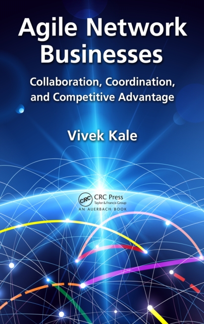Agile Network Businesses : Collaboration, Coordination, and Competitive Advantage, PDF eBook