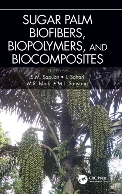 Sugar Palm Biofibers, Biopolymers, and Biocomposites, Hardback Book