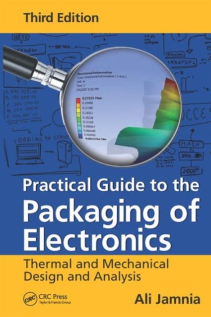 Practical Guide to the Packaging of Electronics : Thermal and Mechanical Design and Analysis, Third Edition, Hardback Book