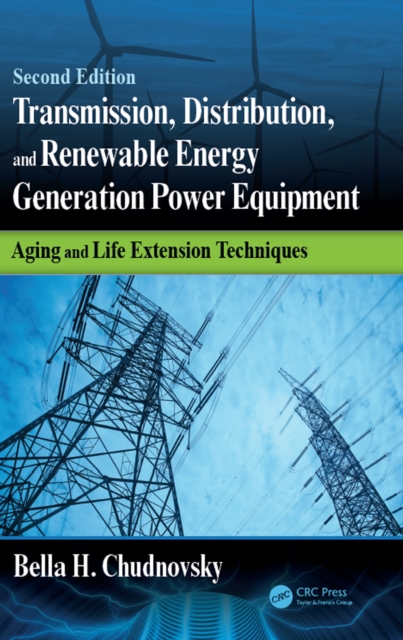 Transmission, Distribution, and Renewable Energy Generation Power Equipment : Aging and Life Extension Techniques, Second Edition, PDF eBook