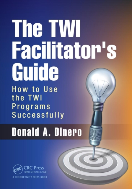 The TWI Facilitator's Guide : How to Use the TWI Programs Successfully, Paperback / softback Book